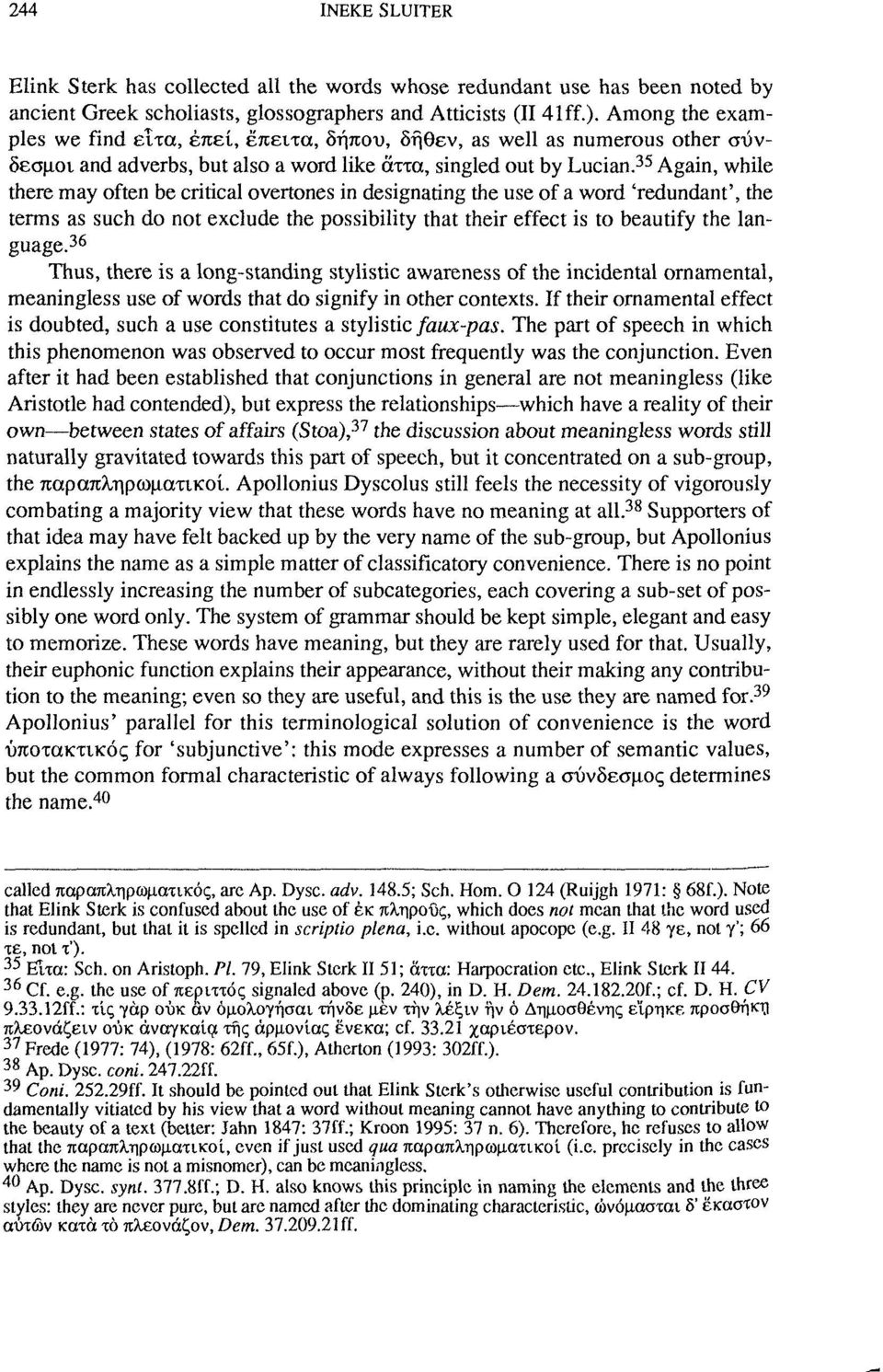 35 Again, while there may often be critical overtones in designating the use of a word 'redundant', the terms as such do not exclude the possibility that their effect is to beautify the language.