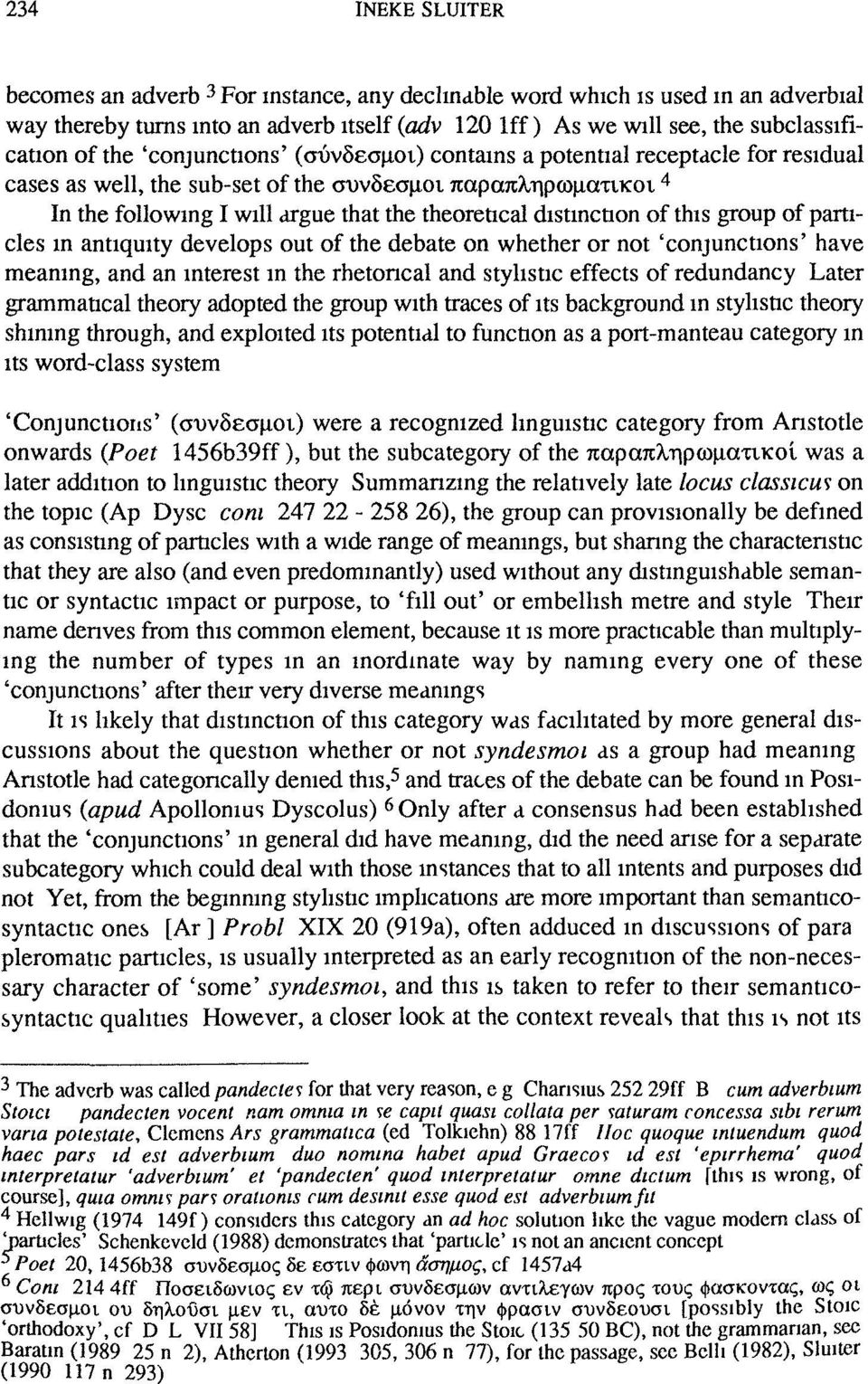 this group of particles in antiquity develops out of the debate on whether or not 'conjunctions' have meaning, and an interest in the rhetoncal and stylistic effects of redundancy Later grammatical