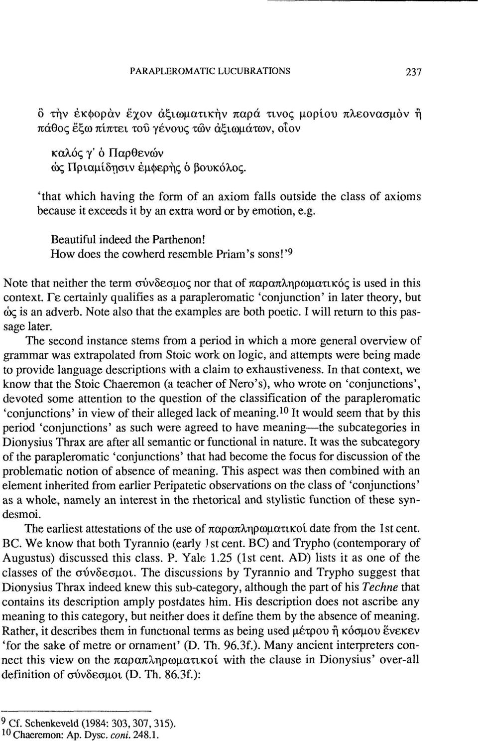 How does the cowherdresemble Priam's sons!' 9 Note that neither the term σύνδεσμος nor that of παραπληρωματικός is used in this context.