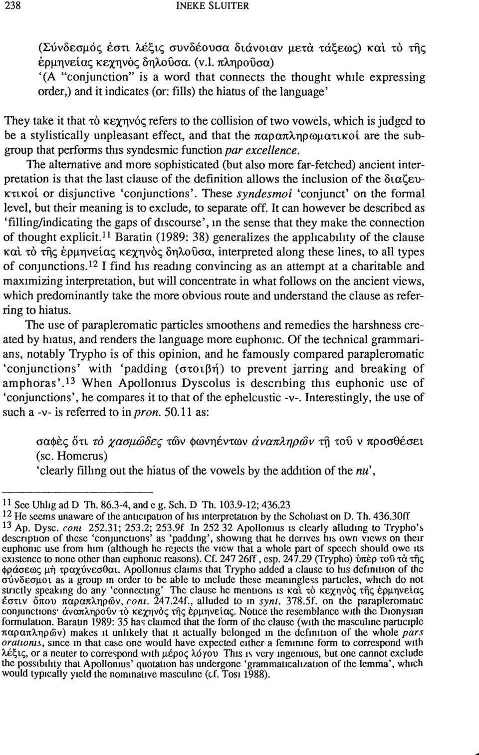 of two vowels, which is judged to be a stylistically unpleasant effect, and that the παραπληρωματικοί are the subgroup that performs this syndesmic function par excellence.