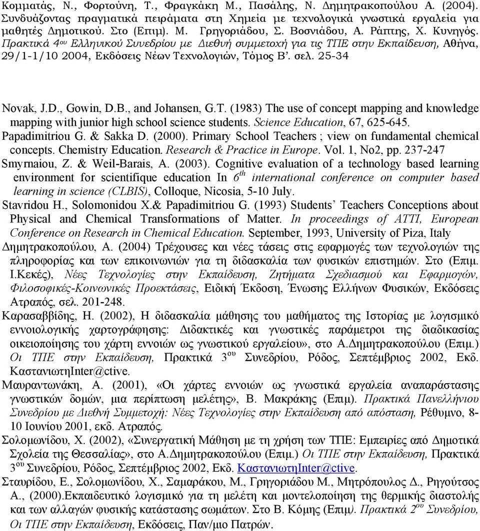 Cognitive evaluation of a technology based learning environment for scientifique education In 6 th international conference on computer based learning in science (CLBIS), Colloque, Nicosia, 5-10 July.