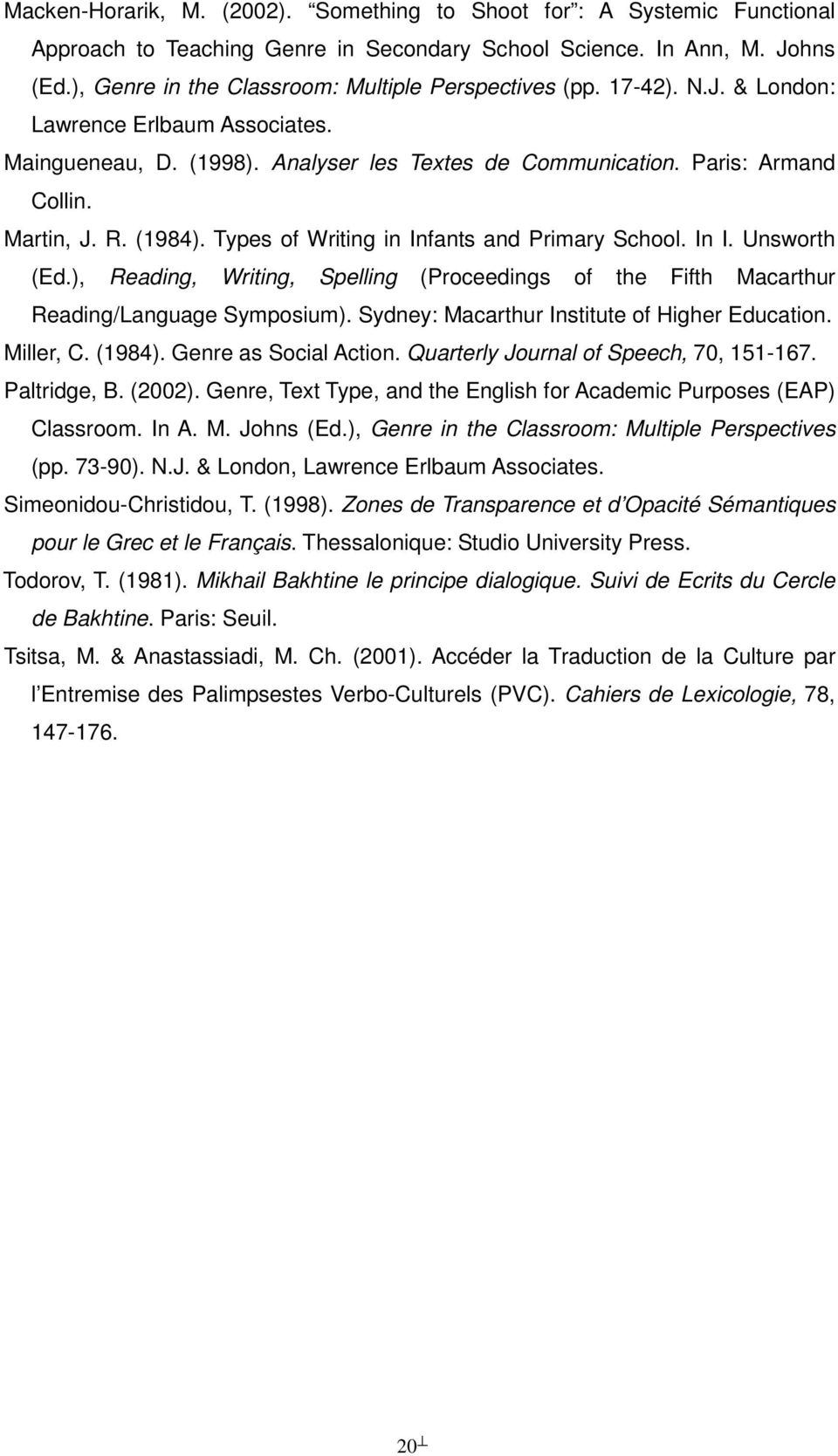 R. (1984). Types of Writing in Infants and Primary School. In I. Unsworth (Ed.), Reading, Writing, Spelling (Proceedings of the Fifth Macarthur Reading/Language Symposium).