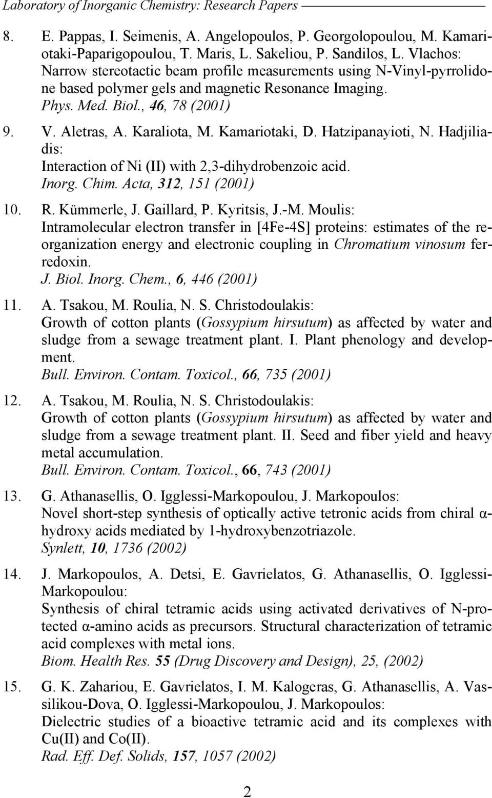 Kamariotaki, D. Hatzipanayioti, N. Hadjiliadis: Interaction of Ni (II) with 2,3-dihydrobenzoic acid. Inorg. Chim. Acta, 312, 151 (2001) 10. R. Kümmerle, J. Gaillard, P. Kyritsis, J.-M.