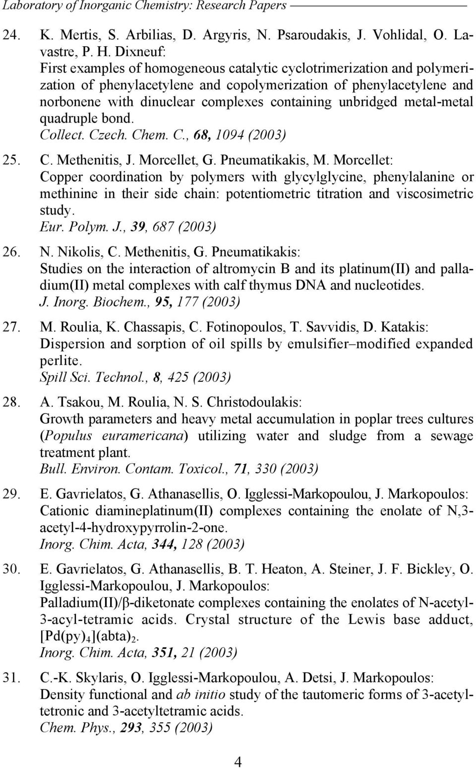 unbridged metal-metal quadruple bond. Collect. Czech. Chem. C., 68, 1094 (2003) 25. C. Methenitis, J. Morcellet, G. Pneumatikakis, M.