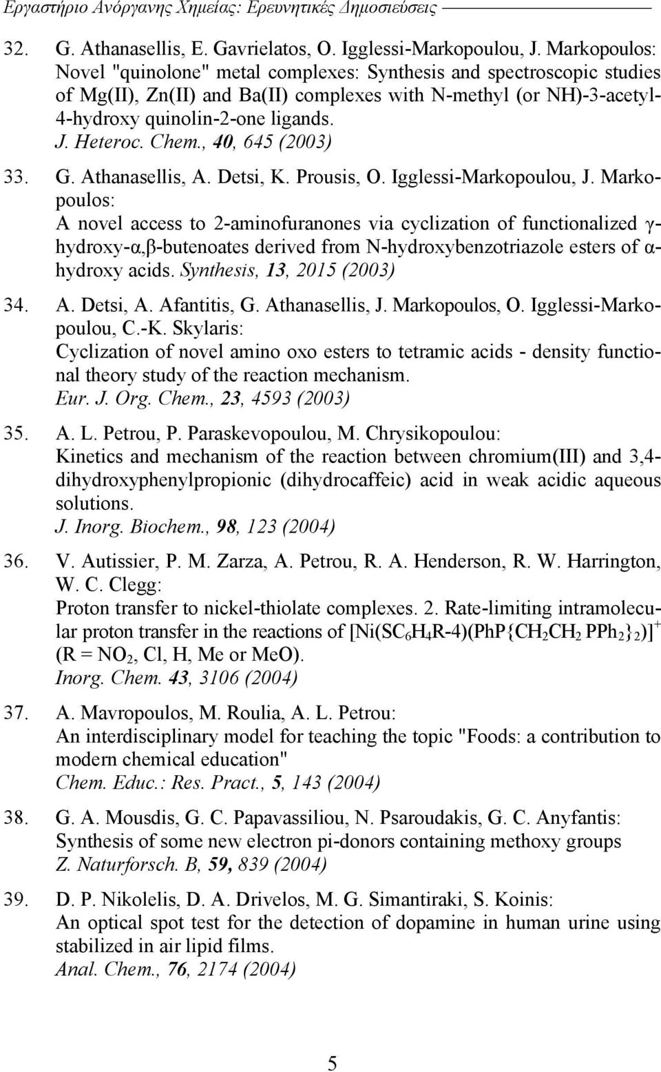 Chem., 40, 645 (2003) 33. G. Athanasellis, A. Detsi, K. Prousis, O. Igglessi-Markopoulou, J.