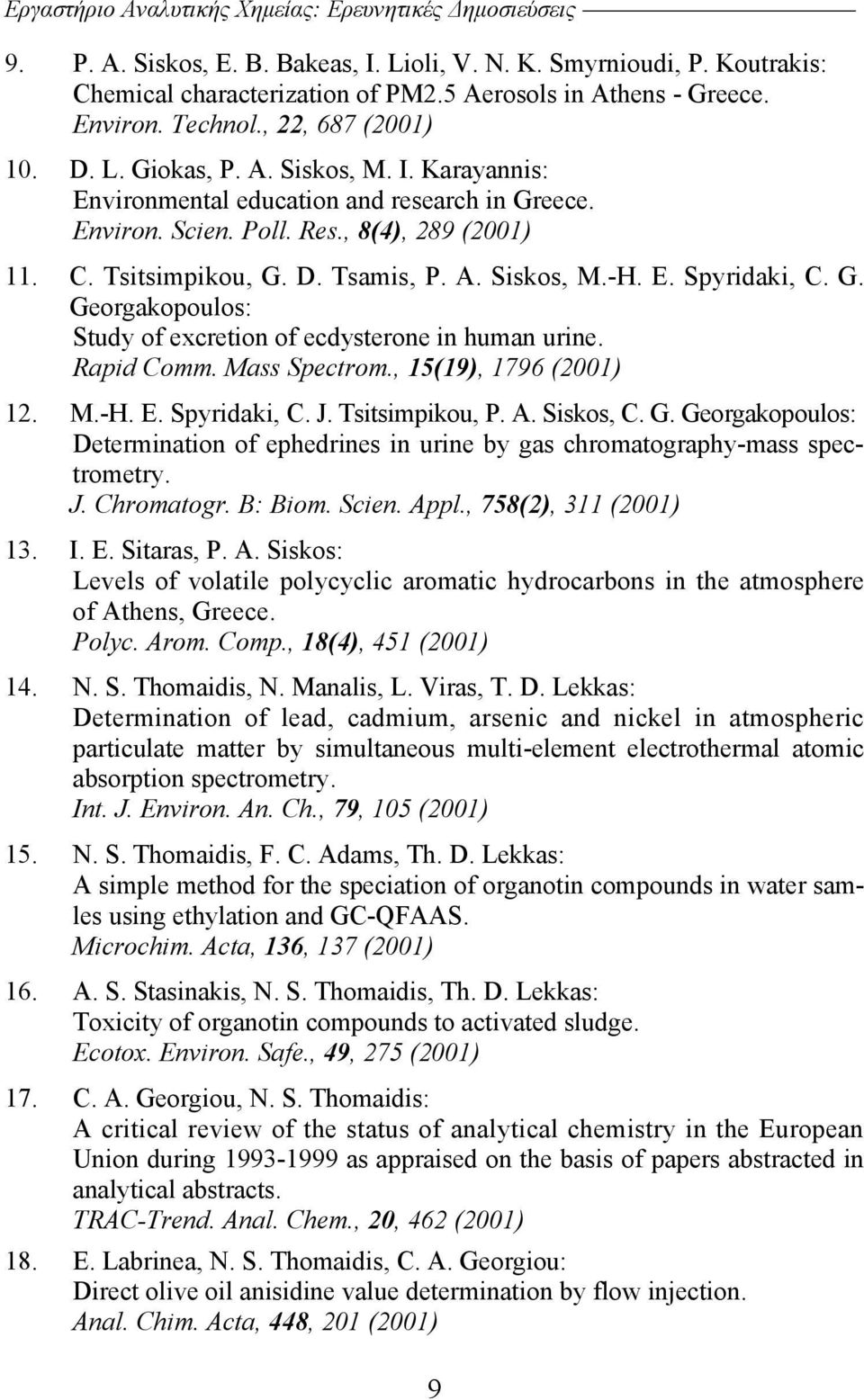 D. Tsamis, P. A. Siskos, M.-H. E. Spyridaki, C. G. Georgakopoulos: Study of excretion of ecdysterone in human urine. Rapid Comm. Mass Spectrom., 15(19), 1796 (2001) 12. M.-H. E. Spyridaki, C. J.