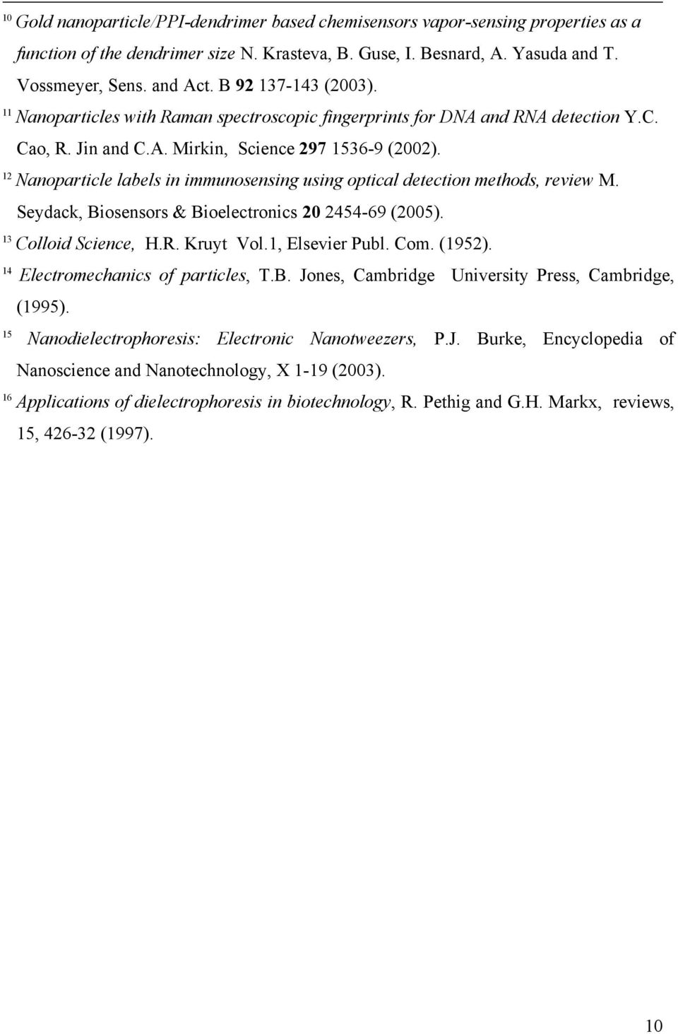 12 Nanoparticle labels in immunosensing using optical detection methods, review M. Seydack, Biosensors & Bioelectronics 20 2454-69 (2005). 13 Colloid Science, H.R. Kruyt Vol.1, Elsevier Publ. Com.