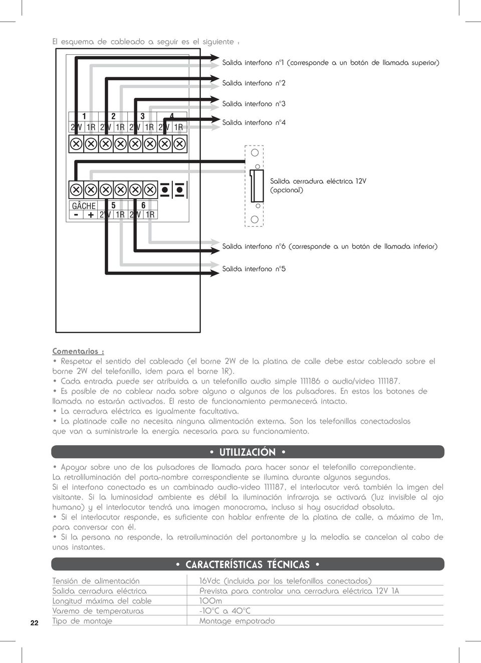 del cableado (el borne 2W de la platina de calle debe estar cableado sobre el borne 2W del telefonillo, idem para el borne 1R).