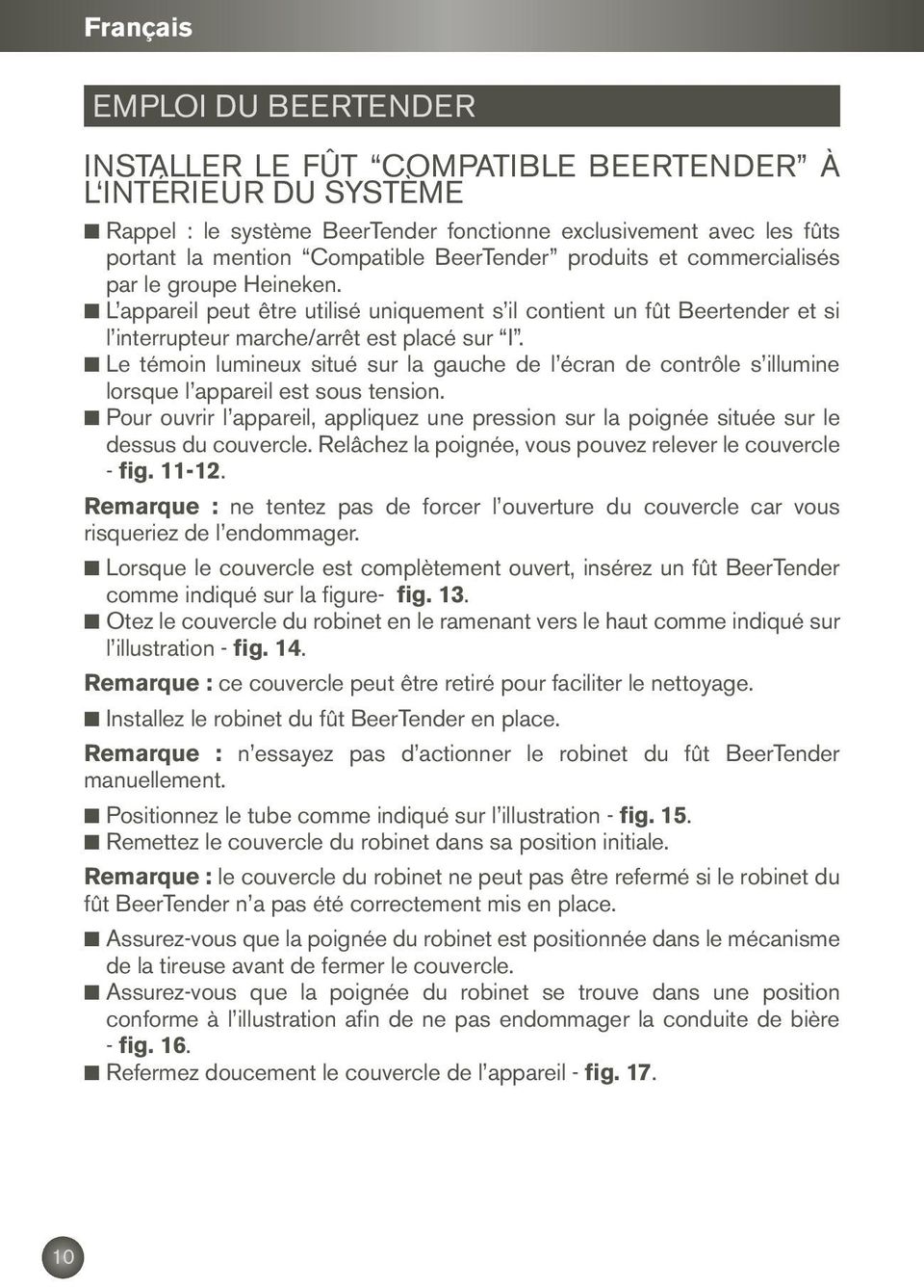 n Le témoin lumineux situé sur la gauche de l écran de contrôle s illumine lorsque l appareil est sous tension.