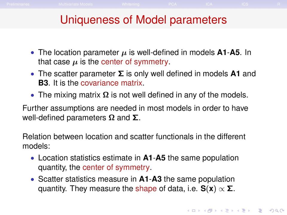 Further assumptions are needed in most models in order to have well-defined parameters Ω and Σ.