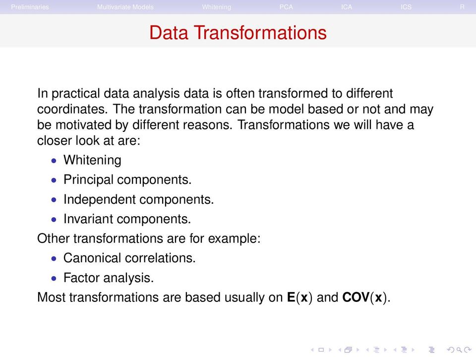 Transformations we will have a closer look at are: Whitening Principal components. Independent components.