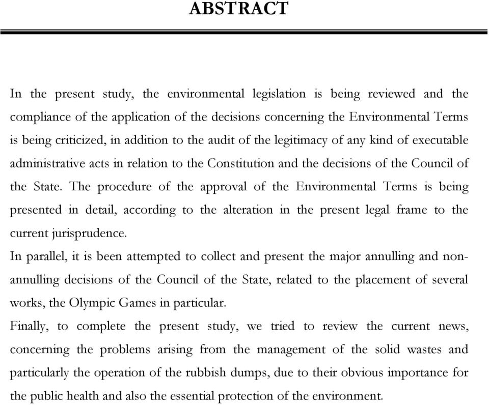 The procedure of the approval of the Environmental Terms is being presented in detail, according to the alteration in the present legal frame to the current jurisprudence.