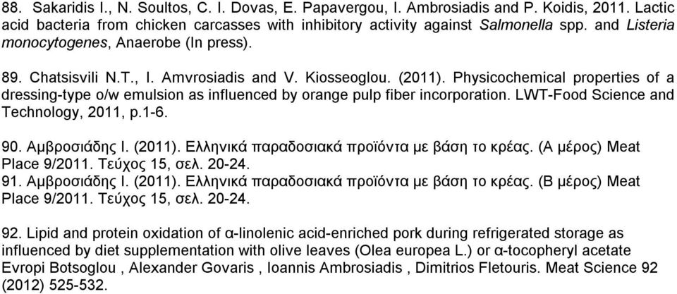 Physicochemical properties of a dressing-type o/w emulsion as influenced by orange pulp fiber incorporation. LWT-Food Science and Technology, 2011, p.1-6. 90. Αμβροσιάδης Ι. (2011).