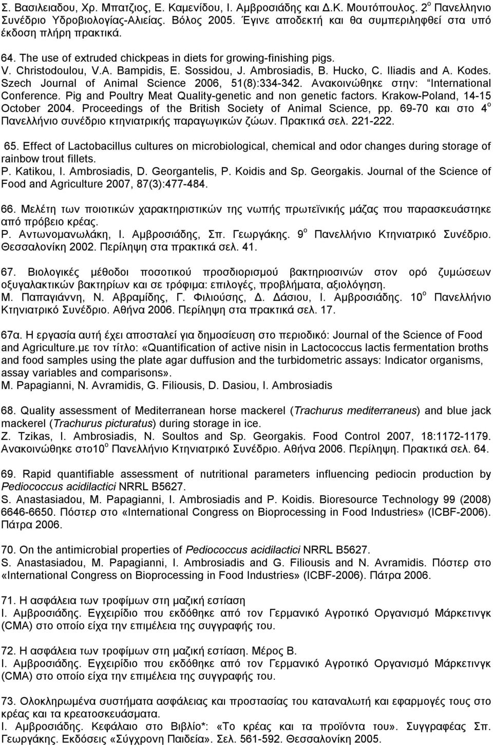 Ambrosiadis, B. Hucko, C. Iliadis and A. Kodes. Szech Journal of Animal Science 2006, 51(8):334-342. Ανακοινώθηκε στην: International Conference.