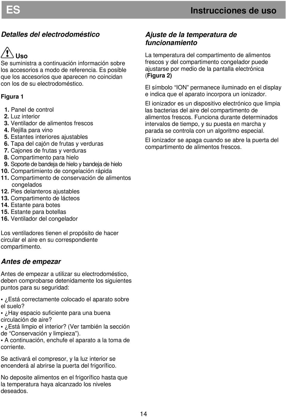 Estantes interiores ajustables 6. Tapa del cajón de frutas y verduras 7. Cajones de frutas y verduras 8. Compartimento para hielo 9. Soporte de bandeja de hielo y bandeja de hielo 10.