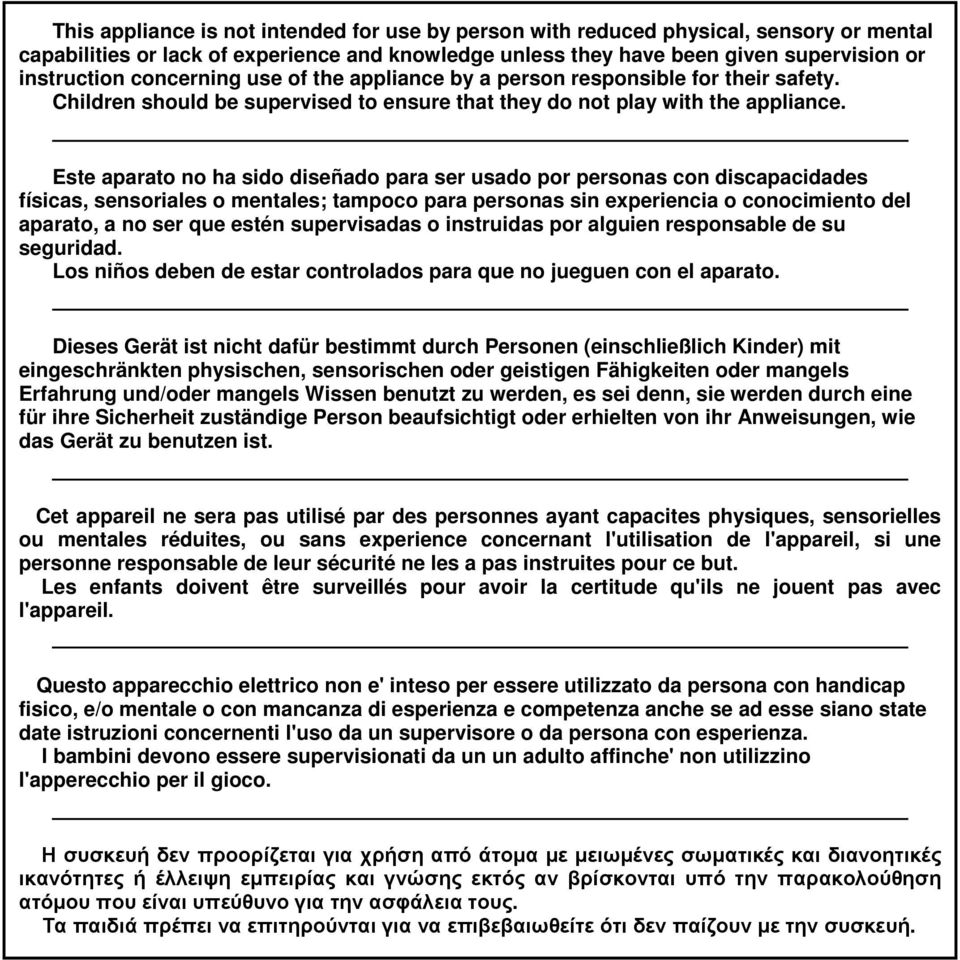 Este aparato no ha sido diseñado para ser usado por personas con discapacidades físicas, sensoriales o mentales; tampoco para personas sin experiencia o conocimiento del aparato, a no ser que estén