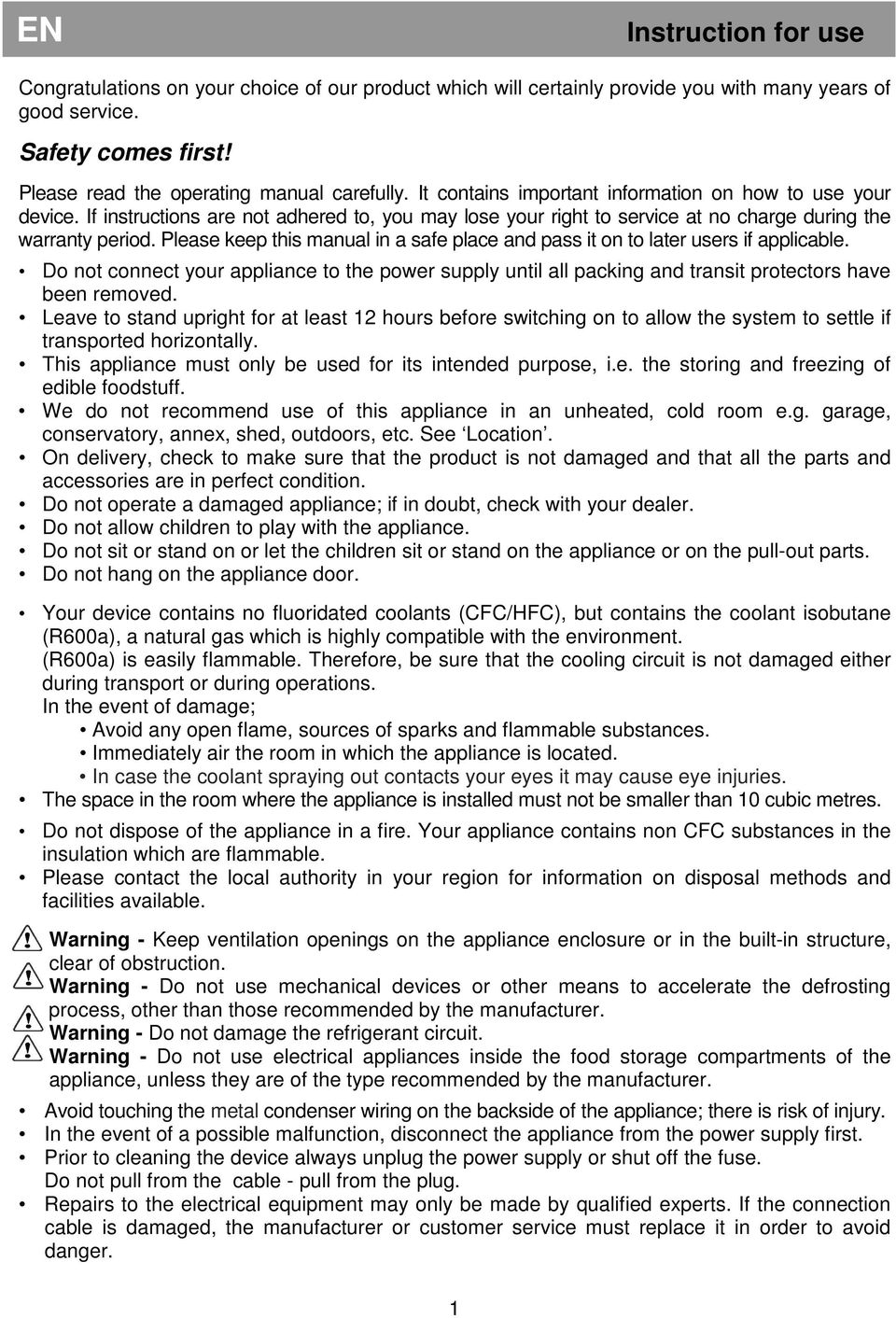 Please keep this manual in a safe place and pass it on to later users if applicable. Do not connect your appliance to the power supply until all packing and transit protectors have been removed.