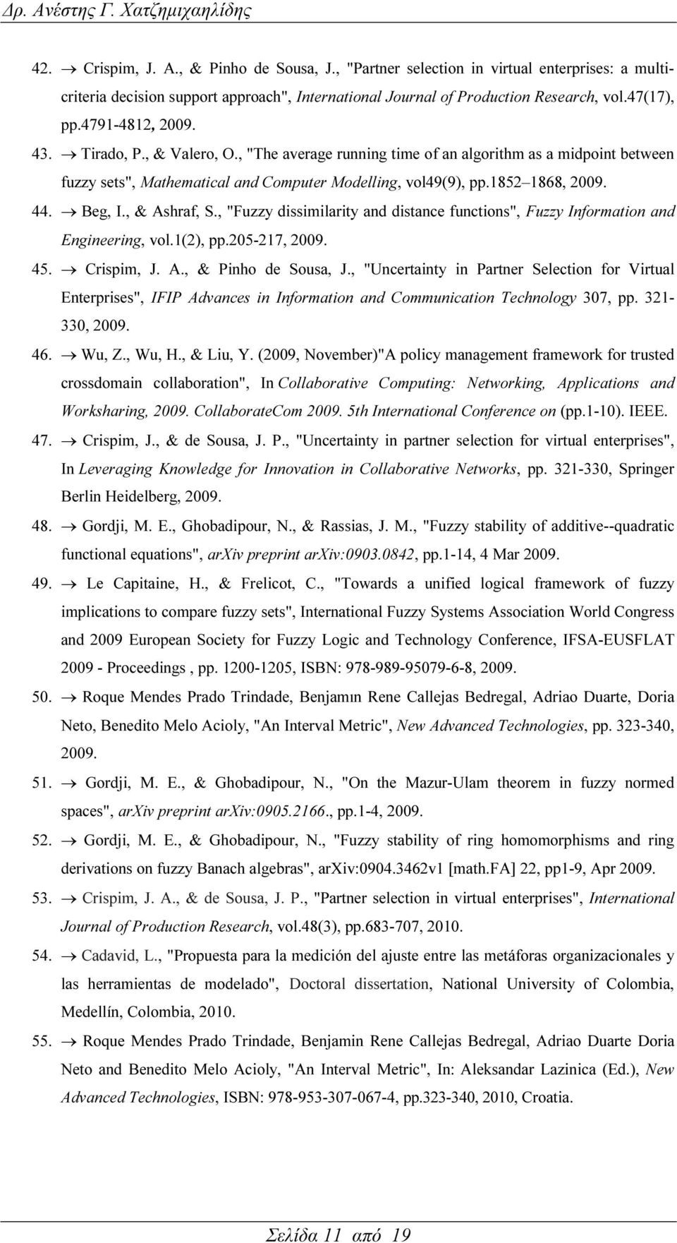 Beg, I., & Ashraf, S., "Fuzzy dissimilarity and distance functions", Fuzzy Information and Engineering, vol.1(2), pp.205-217, 2009. 45. Crispim, J. A., & Pinho de Sousa, J.