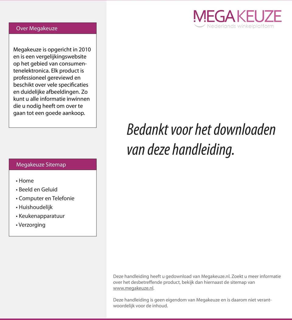 Zo kunt u alle informatie inwinnen die u nodig heeft om over te gaan tot een goede aankoop. Megakeuze Sitemap Bedankt voor het downloaden van deze handleiding.