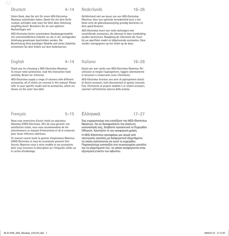 Die Bezeichnung Ihres jeweiligen Modells und seines Zubehörs entnehmen Sie dem Etikett auf dem Außenkarton. Nederlands 16 26 Gefeliciteerd met uw keuze van een AEG-Electrolux Maximus.