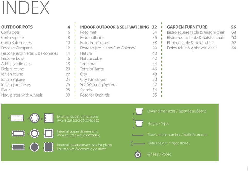 40 Natura cube 42 Tetra mat 44 Tetra brillante 46 City 48 City Fun colors 50 Self Watering System 52 Stands 54 Roto for Orchirds 55 GARDEN FURNITURE 56 Bistro square table & Ariadni chair 58 Bistro