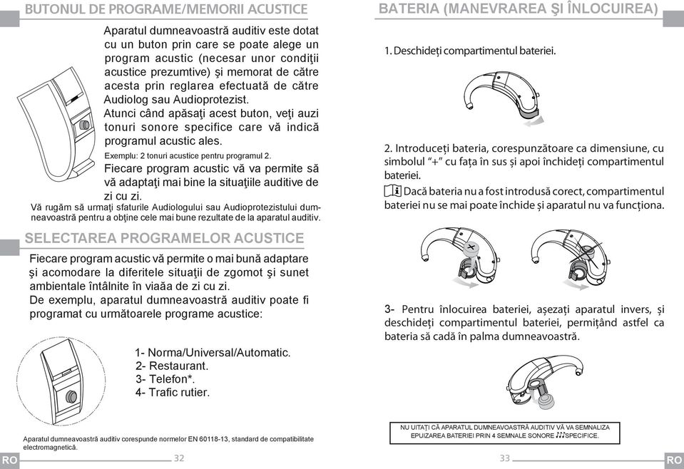 Exemplu: 2 tonuri acustice pentru programul 2. Fiecare program acustic vă va permite să vă adaptaţi mai bine la situaţiile auditive de zi cu zi.