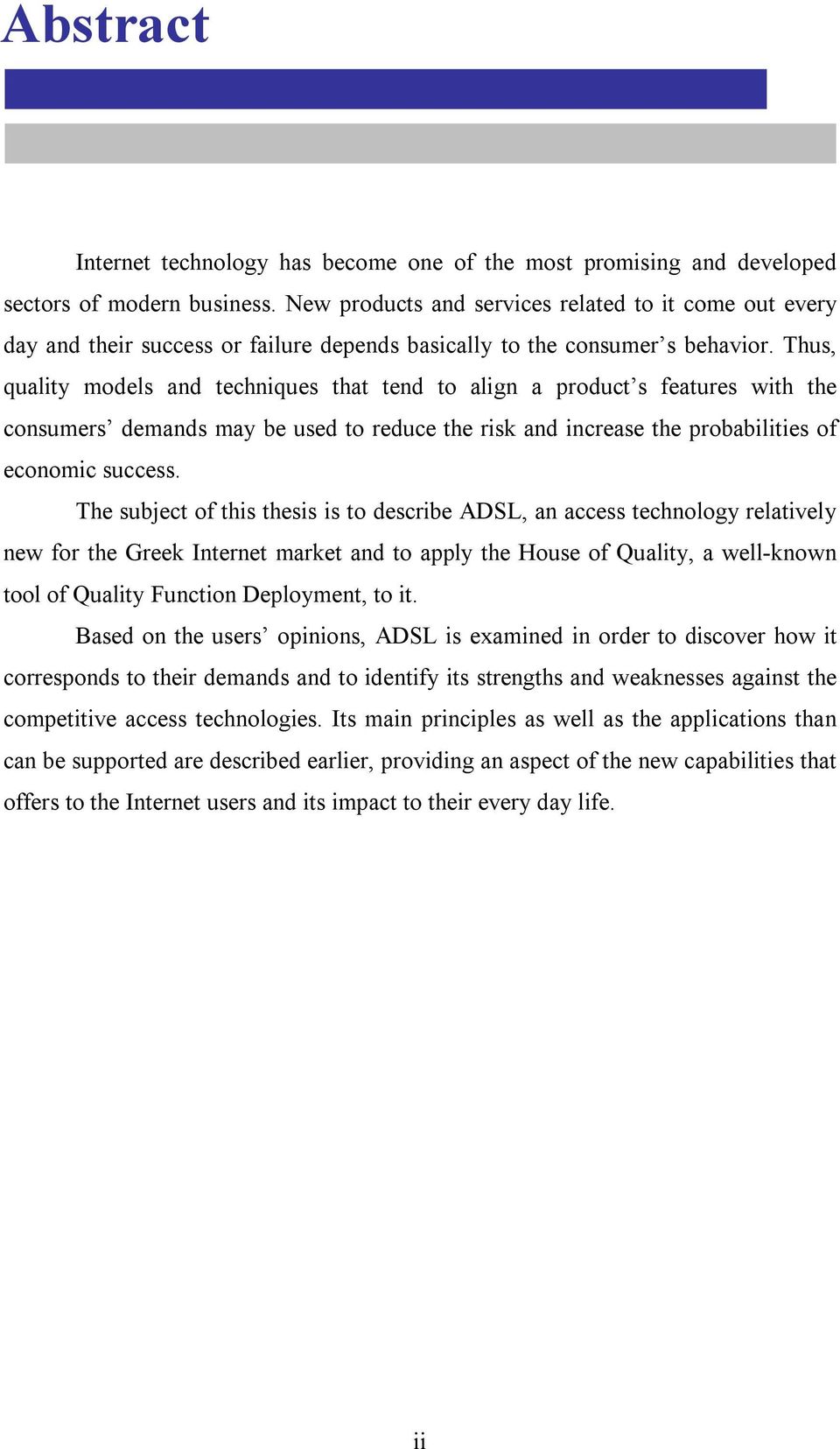 Thus, quality models and techniques that tend to align a product s features with the consumers demands may be used to reduce the risk and increase the probabilities of economic success.