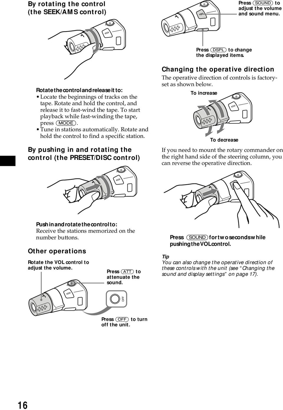 To start playback while fast-winding the tape, press (MODE). Tune in stations automatically. Rotate and hold the control to find a specific station.