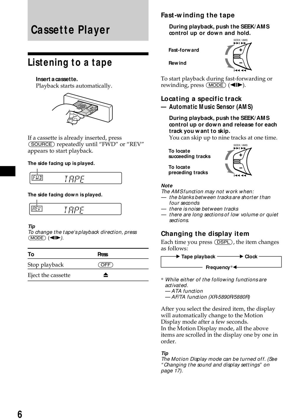Locating a specific track Automatic Music Sensor (AMS) If a cassette is already inserted, press (SOURCE) repeatedly until FWD or REV appears to start playback. The side facing up is played.