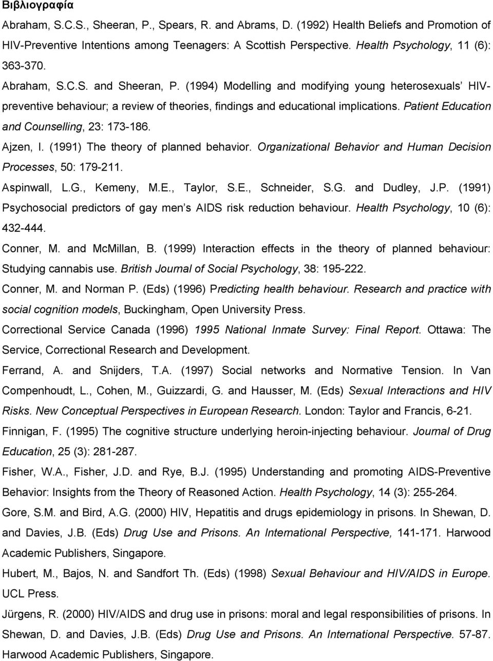 (1994) Modelling and modifying young heterosexuals HIVpreventive behaviour; a review of theories, findings and educational implications. Patient Education and Counselling, 23: 173-186. Ajzen, I.