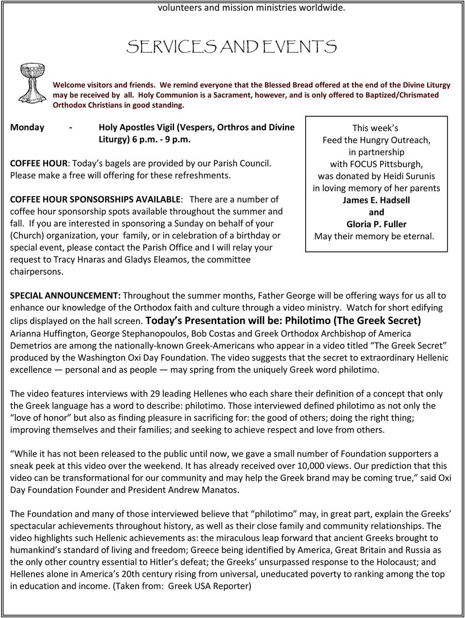 Holy Communion is a Sacrament, however, and is only offered to Baptized/Chrismated Orthodox Christians in good standing. Monday - Holy Apostles Vigil (Vespers, Orthros and Divine Liturgy) 6 p.m. - 9 p.