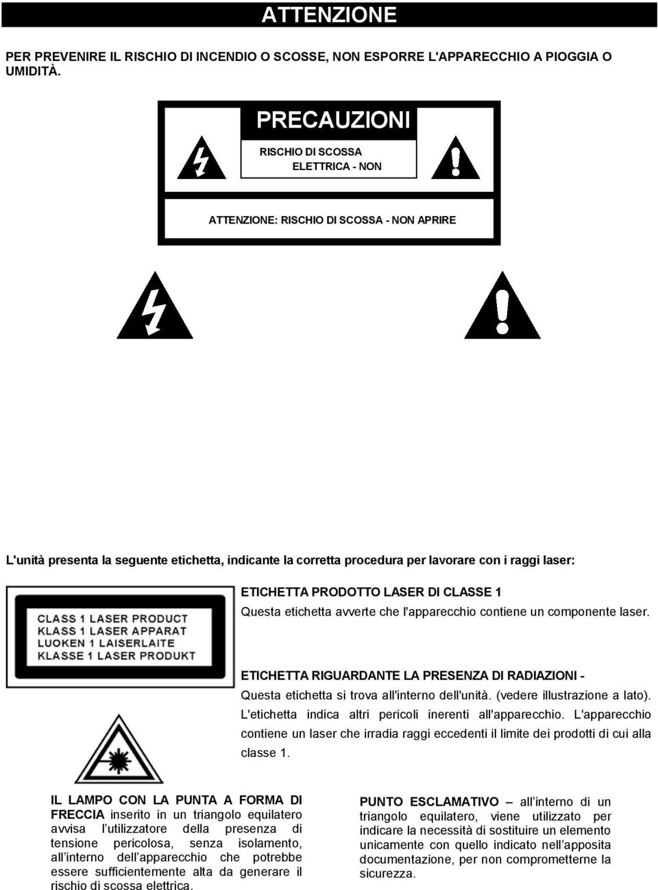 ETICHETTA PRODOTTO LASER DI CLASSE 1 Questa etichetta avverte che l'apparecchio contiene un componente laser.