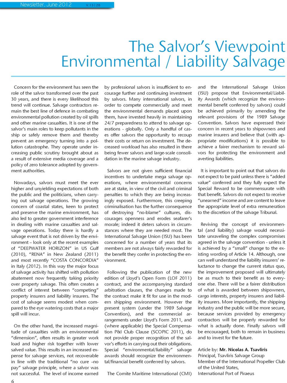 will continue. Salvage contractors remain the best line of defence in combating environmental pollution created by oil spills and other marine casualties.