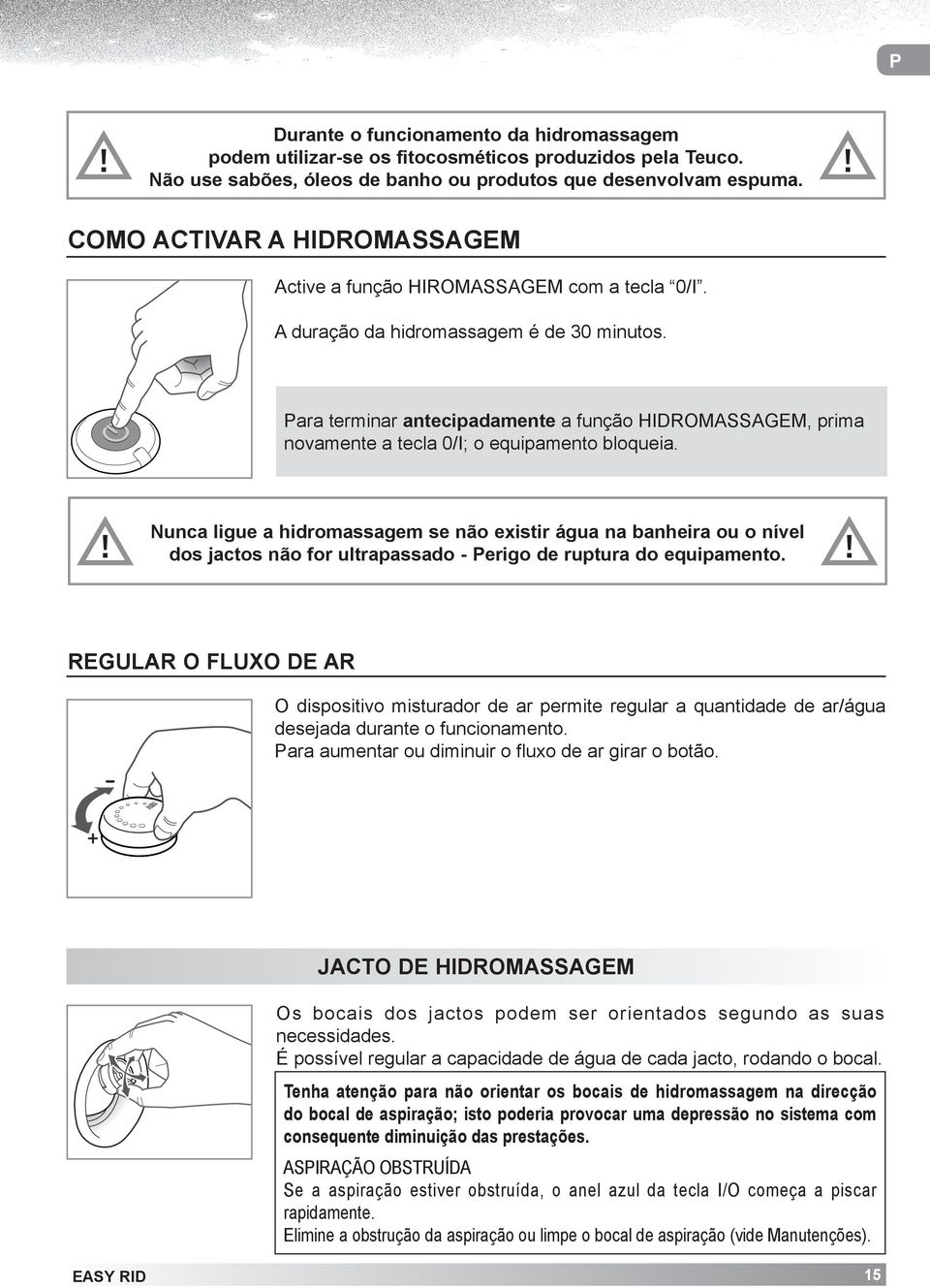 Para terminar antecipadamente a função HIDROMASSAGEM, prima novamente a tecla 0/I; o equipamento bloqueia.