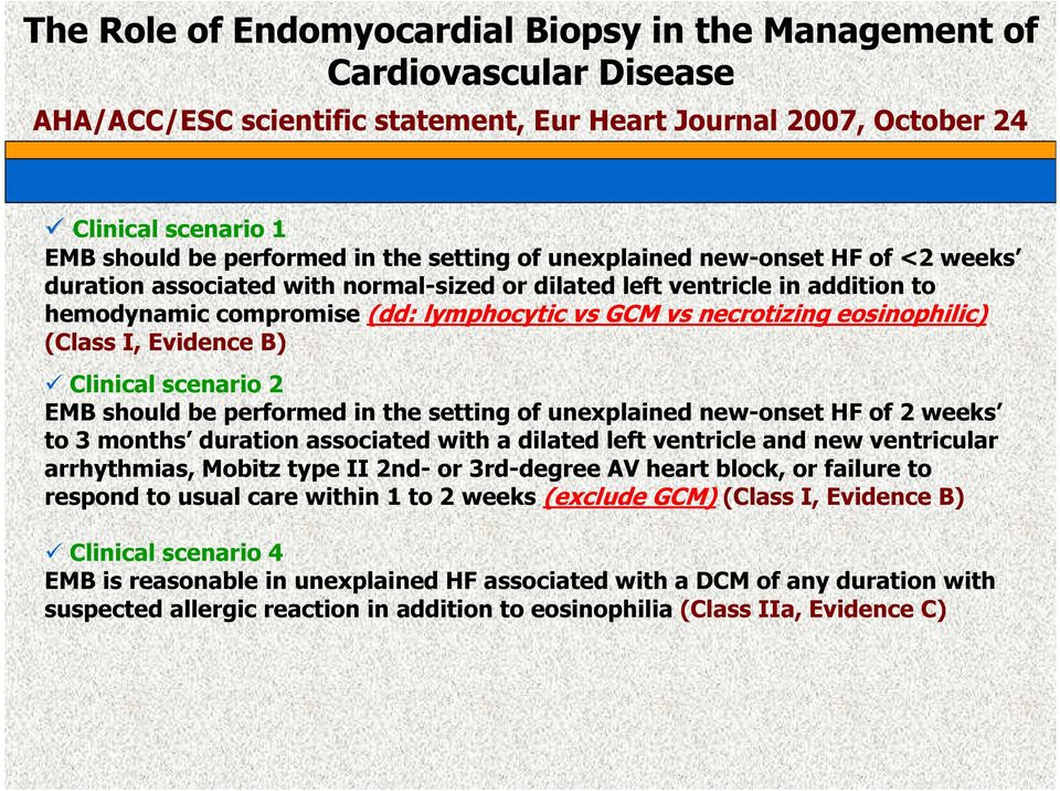 eosinophilic) (Class I, Evidence B) Clinical scenario 2 EMB should be performed in the setting of unexplained new-onset HF of 2 weeks to 3 months duration associated with a dilated left ventricle and