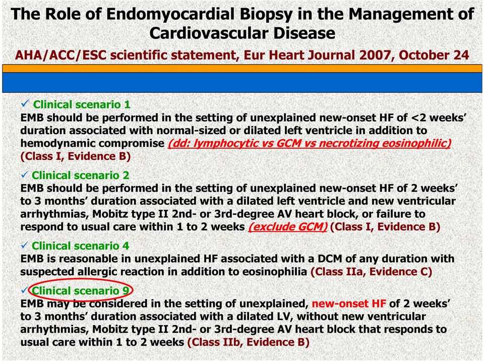 eosinophilic) (Class I, Evidence B) Clinical scenario 2 EMB should be performed in the setting of unexplained new-onset HF of 2 weeks to 3 months duration associated with a dilated left ventricle and