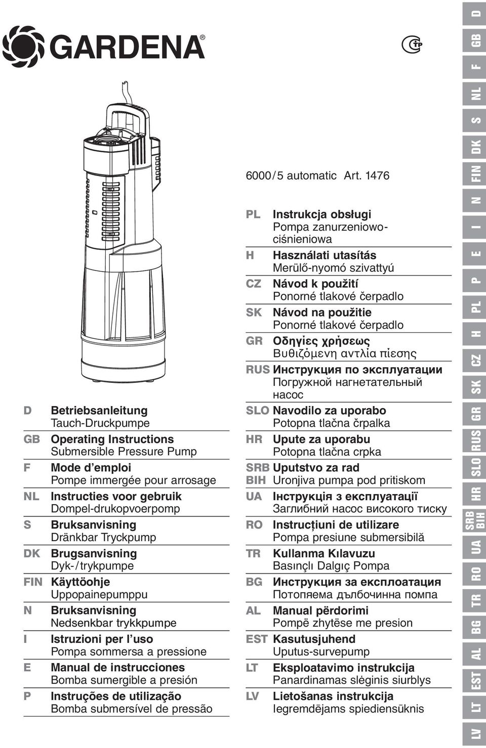 Bruksanvisning Dränkbar Tryckpump DK Brugsanvisning Dyk-/trykpumpe FIN Käyttöohje Uppopainepumppu N Bruksanvisning Nedsenkbar trykkpumpe I Istruzioni per l uso Pompa sommersa a pressione E Manual de