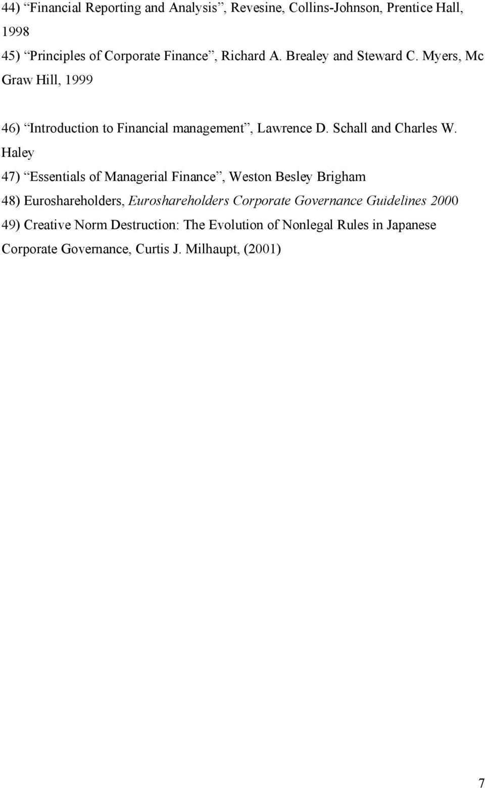 Haley 47) Essentials of Managerial Finance, Weston Besley Brigham 48) Euroshareholders, Euroshareholders Corporate Governance