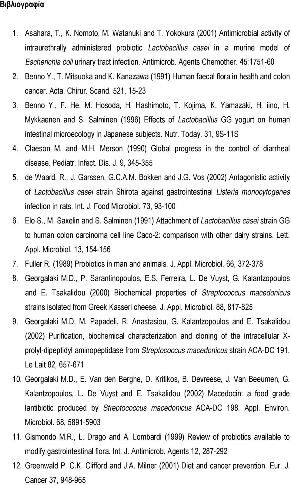 45:1751-60 2. Benno Υ., T. Mitsuoka and K. Kanazawa (1991) Human faecal flora in health and colon cancer. Acta. Chirur. Scand. 521, 15-23 3. Benno Y., F. He, M. Hosoda, H. Hashimoto, T. Kojima, K.