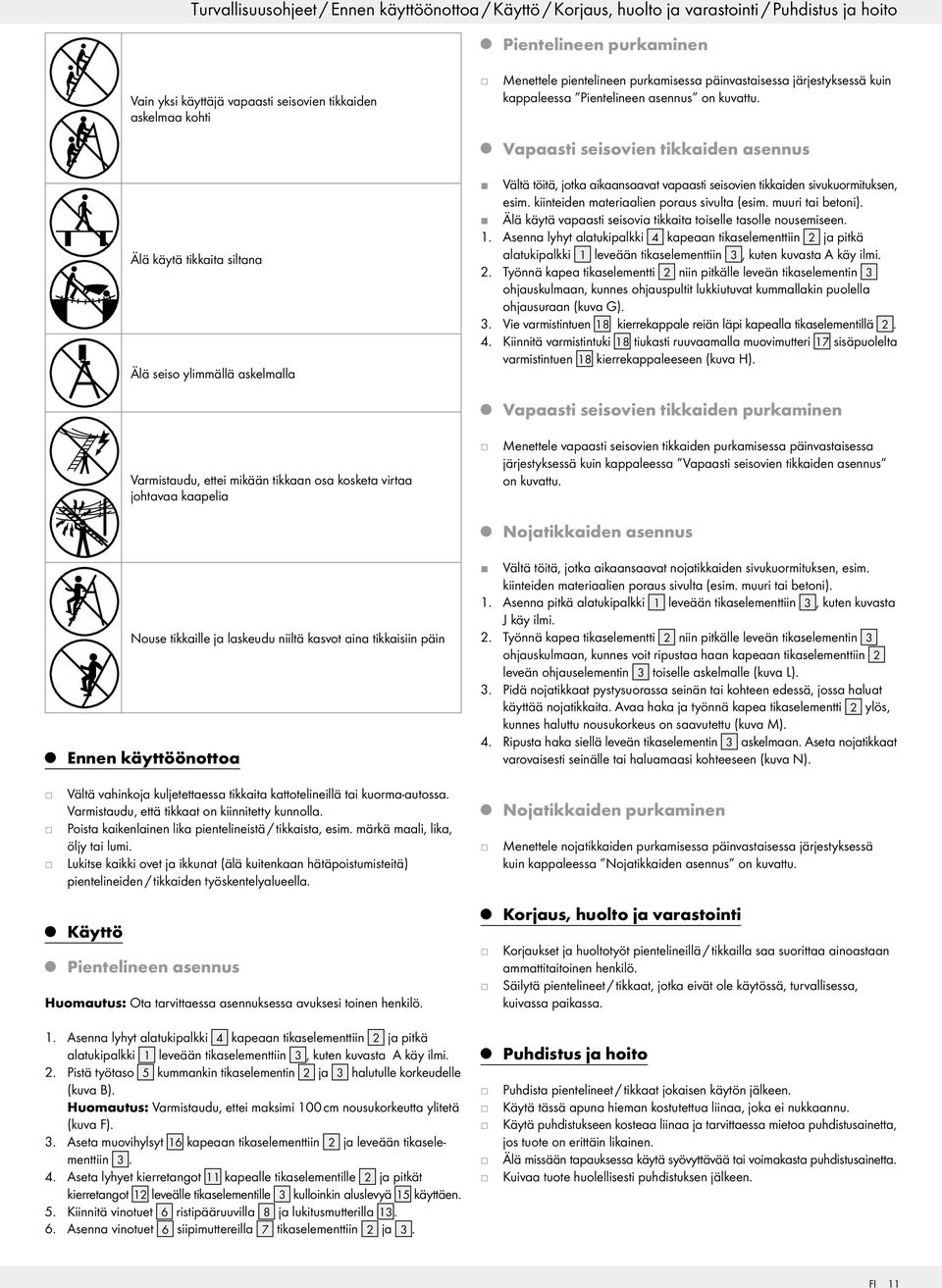 Vapaasti seisovien tikkaiden asennus Älä käytä tikkaita siltana Älä seiso ylimmällä askelmalla Vältä töitä, otka aikaansaavat vapaasti seisovien tikkaiden sivukuormituksen, esim.