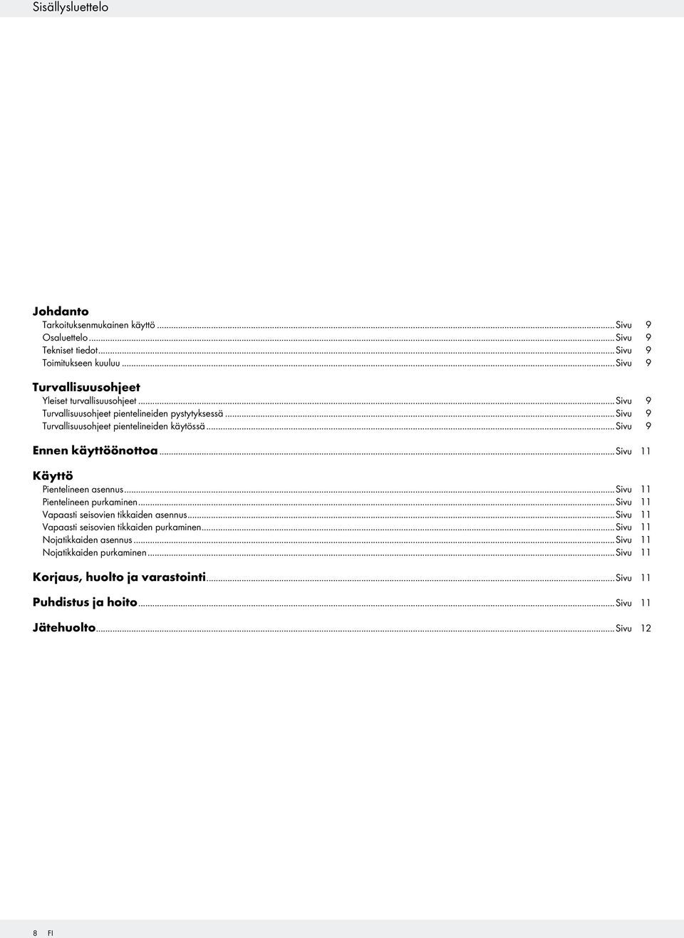 ..sivu 9 Ennen käyttöönottoa...sivu 11 Käyttö Pientelineen asennus...sivu 11 Pientelineen purkaminen...sivu 11 Vapaasti seisovien tikkaiden asennus.