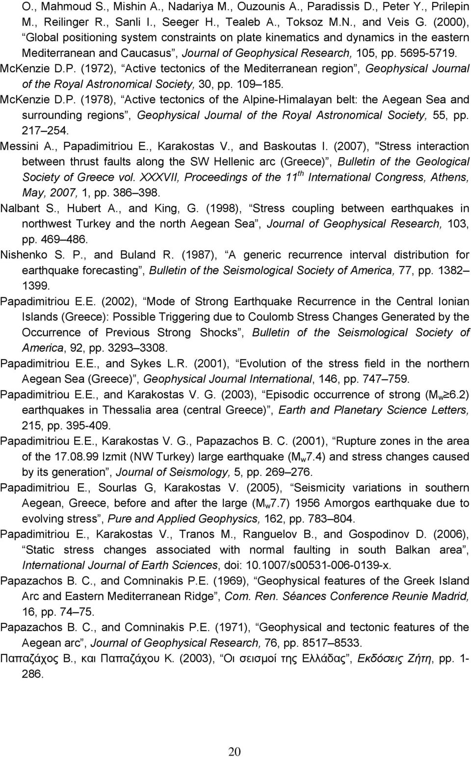 (1972), Active tectonics of the Mediterranean region, Geophysical Journal of the Royal Astronomical Society, 30, pp. 109 185. McKenzie D.P.