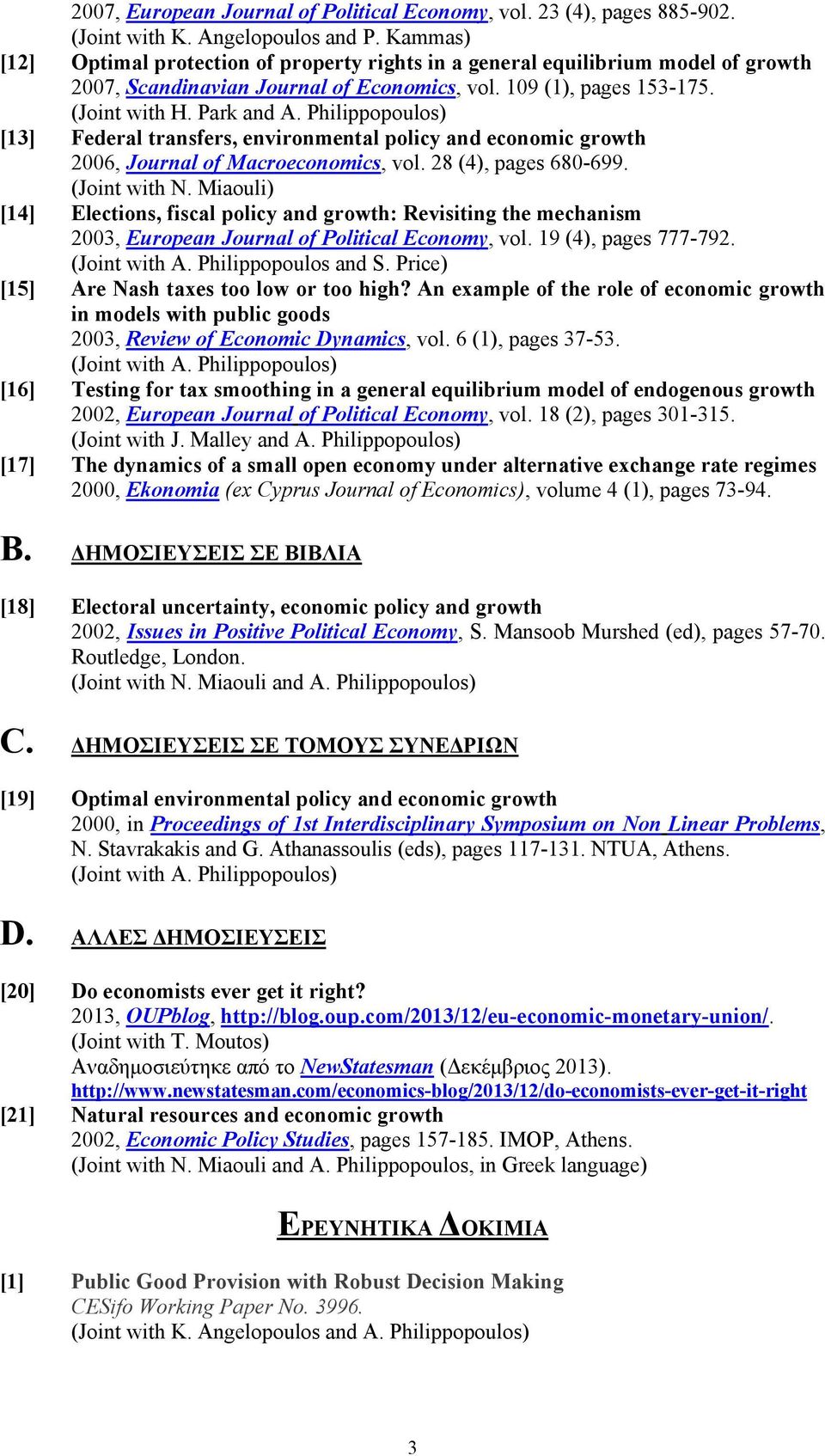 Philippopoulos) [13] Federal transfers, environmental policy and economic growth 2006, Journal of Macroeconomics, vol. 28 (4), pages 680-699. (Joint with N.