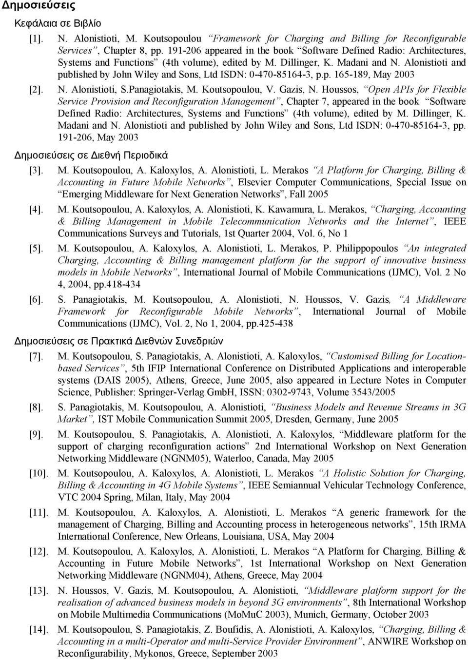 Alonistioti and published by John Wiley and Sons, Ltd ISDN: 0-470-85164-3, p.p. 165-189, May [2]. N. Alonistioti, S.Panagiotakis, M. Koutsopoulou, V. Gazis, N.