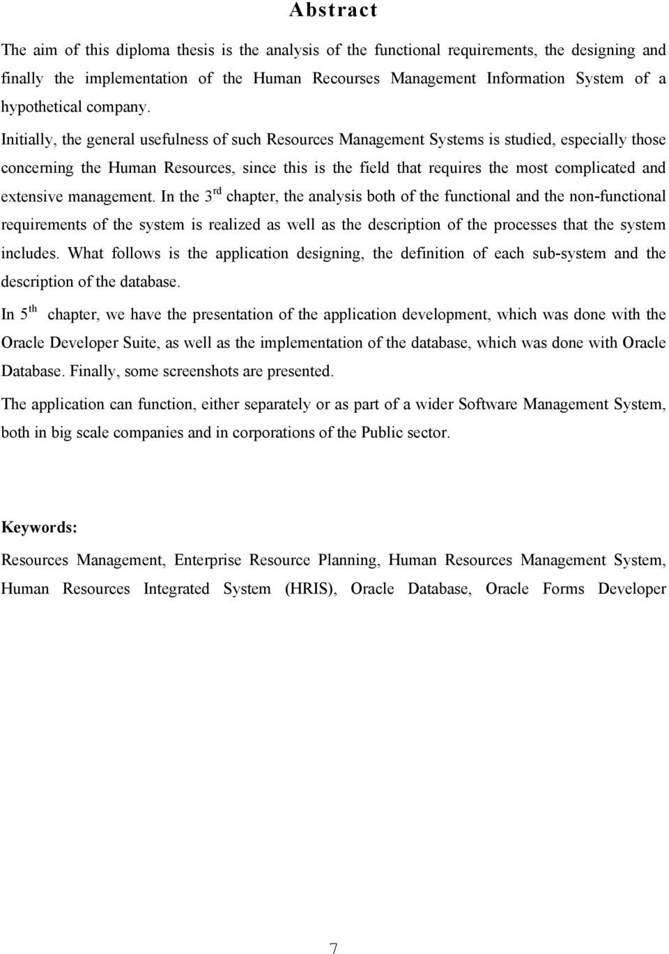 Initially, the general usefulness of such Resources Management Systems is studied, especially those concerning the Human Resources, since this is the field that requires the most complicated and