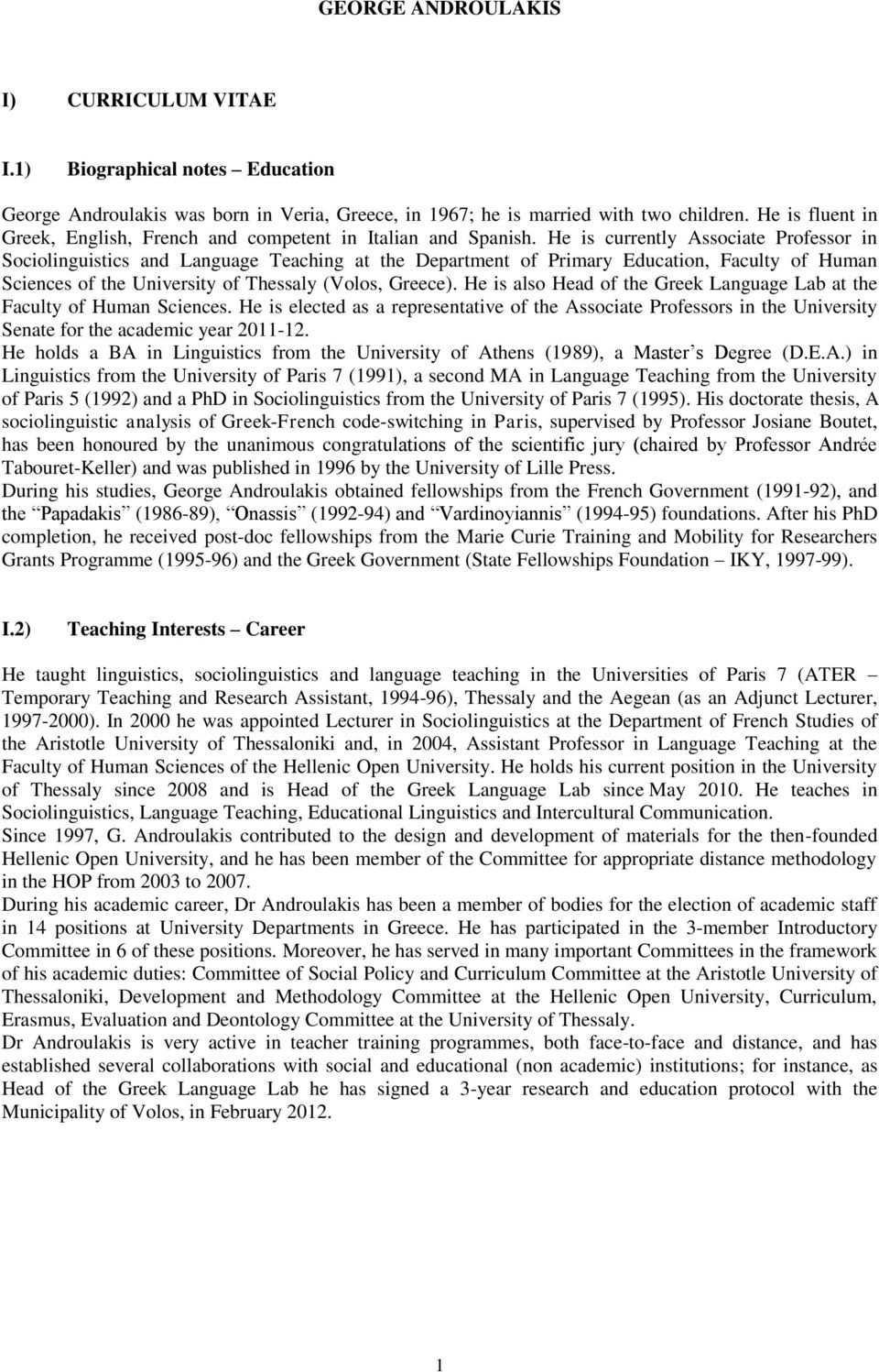 He is currently Associate Professor in Sociolinguistics and Language Teaching at the Department of Primary Education, Faculty of Human Sciences of the University of Thessaly (Volos, Greece).