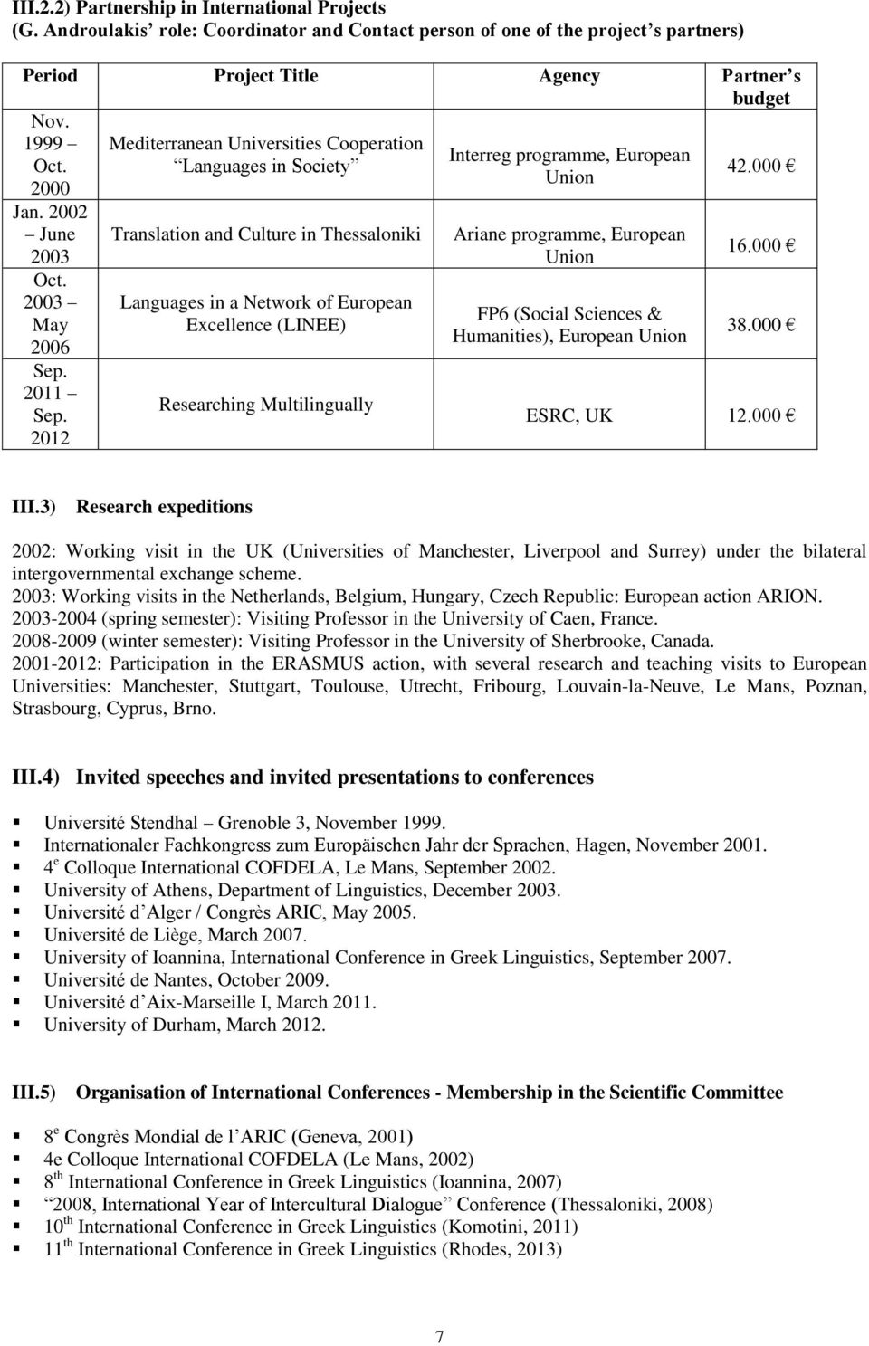 2012 Mediterranean Universities Cooperation Languages in Society Translation and Culture in Thessaloniki Languages in a Network of European Excellence (LINEE) Researching Multilingually Interreg