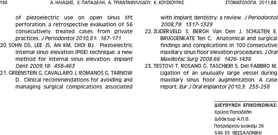 J Periodontol 2010,81: 167-171 20. SOHN DS, LEE JS, AN KM, CHOI BJ. Piezoelectric internal sinus elevation (PISE) technique: a new method for internal sinus elevation.