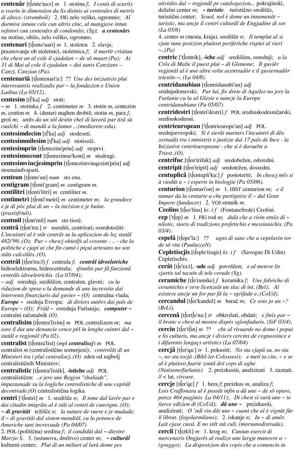 centenari [t ente'nari] m 1. stoleten 2.