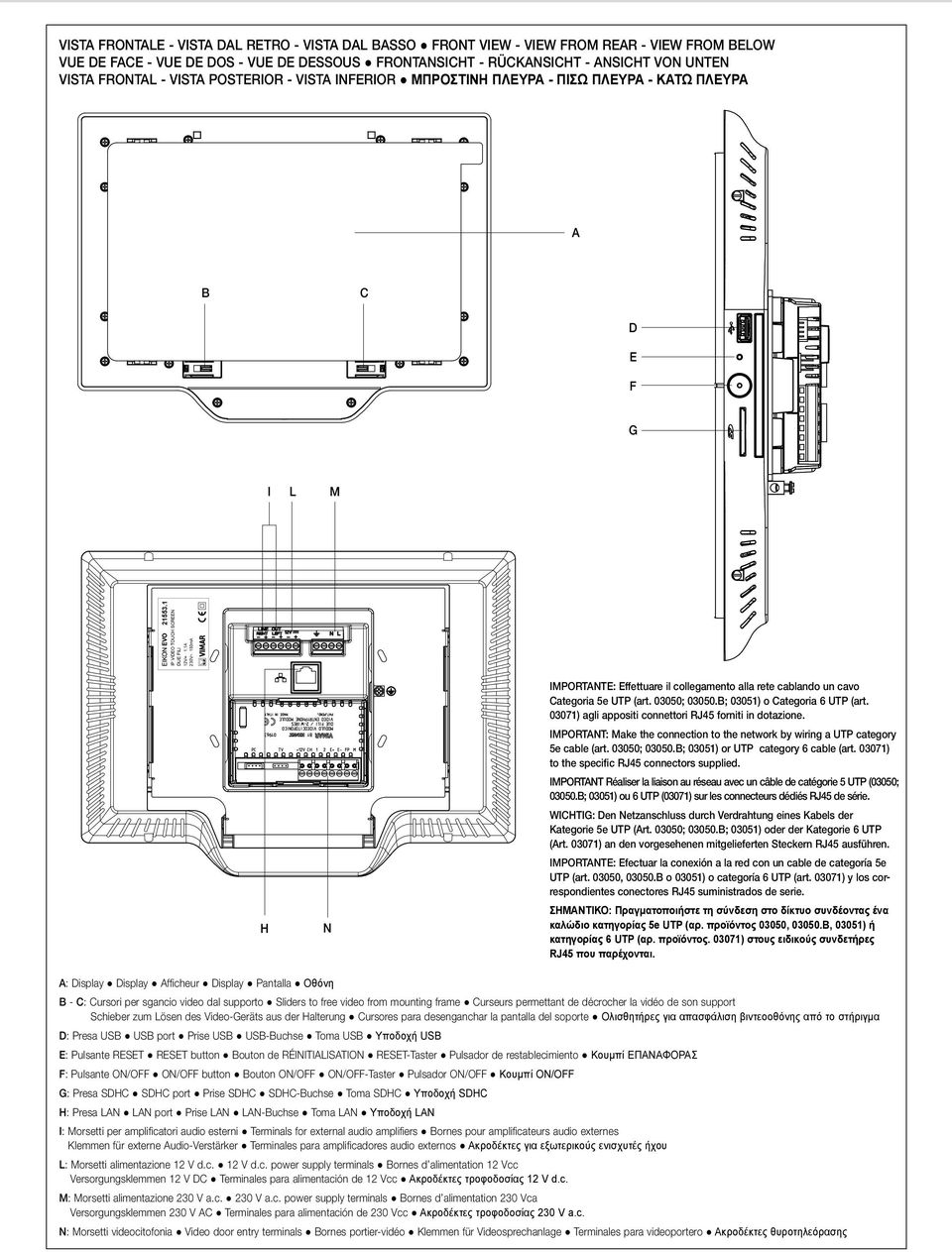 A 30V~ 50mA H N IMPORTANTE: Effettuare il collegamento alla rete cablando un cavo Categoria 5e UTP (art. 03050; 03050.B; 0305) o Categoria 6 UTP (art.